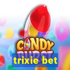 trixie bet